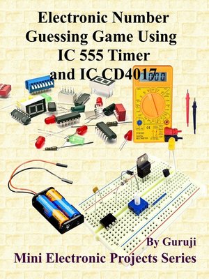 cover image of Electronic Number Guessing Game Using IC 555 Timer and IC CD4017
